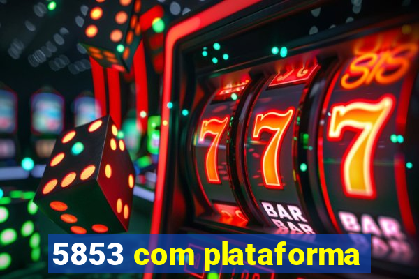 5853 com plataforma